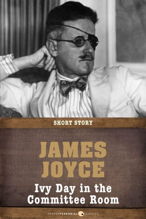 Ivy Day In The Committee Room Short Story【電子書籍】 James Joyce