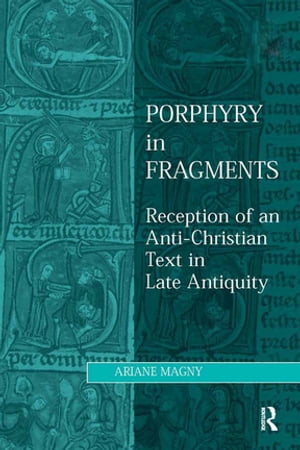 Porphyry in Fragments Reception of an Anti-Christian Text in Late Antiquity