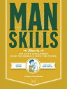 Manskills How to Ace Life's Challenges, Save the World, and Wow the Crowd - Upda...