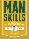 Manskills How to Ace Life's Challenges, Save the World, and Wow the Crowd - Updated Edition - Man's Prep Guide for Life