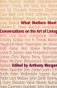 What Matters Most Conversations on the Art of Living