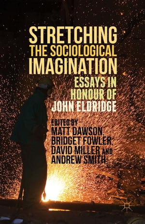 Stretching the Sociological Imagination Essays in Honour of John Eldridge