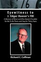 Eyewitness to J. Edgar Hoover 039 s Fbi A Memoir of What and Who Made It Possible for Me to Be There and Stay for Thirty Years【電子書籍】 Richard C. Coffman