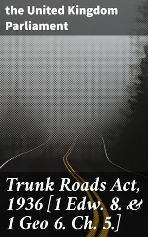 ŷKoboŻҽҥȥ㤨Trunk Roads Act, 1936 [1 Edw. 8. & 1 Geo 6. Ch. 5.]Żҽҡ[ the United Kingdom Parliament ]פβǤʤ300ߤˤʤޤ