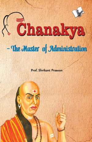 Chanakya - The Master of Administration