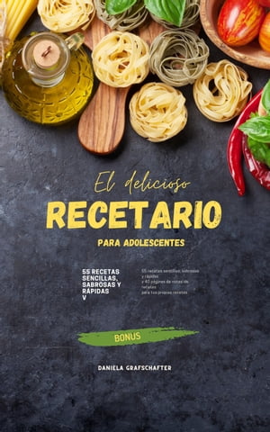 El delicioso RECETARIO para adolescentes 55 recetas sencillas, sabrosas y r?pidas