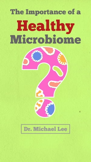 The Importance of a Healthy Microbiome for Overall Health