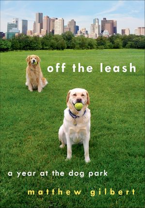 ŷKoboŻҽҥȥ㤨Off the Leash A Year at the Dog ParkŻҽҡ[ Matthew Gilbert ]פβǤʤ18ߤˤʤޤ