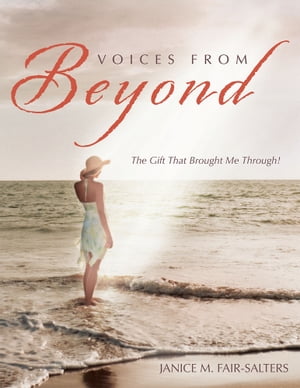 Voices from Beyond The Gift That Brought Me Through 【電子書籍】 Janice M. Fair-Salters