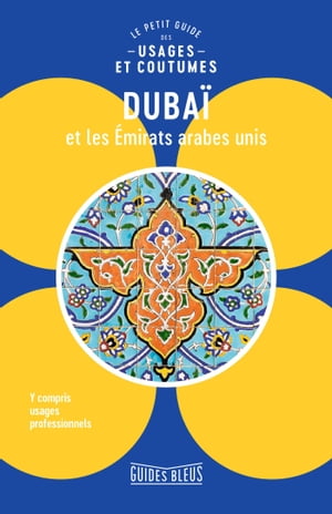 Dubaï et les Emirats arabes unis : le petit guide des usages et coutumes