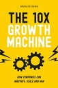 The 10x Growth Machine How established companies create new waves of growth