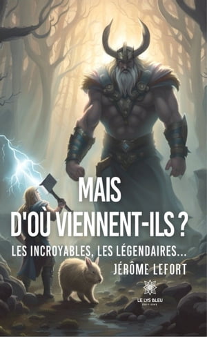 Mais d'o? viennent-ils ? Les incroyables, les l?gendaires…