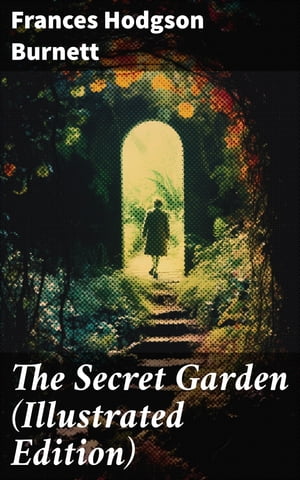 The Secret Garden (Illustrated Edition)【電子書籍】[ Frances Hodgson Burnett ]