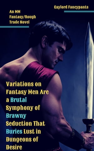 ŷKoboŻҽҥȥ㤨Variations on Fantasy Men Are a Brutal Symphony of Brawny Seduction That Buries Lust in Dungeons of Desire An MM Fantasy/Rough Trade NovelŻҽҡ[ Gaylord Fancypants ]פβǤʤ813ߤˤʤޤ