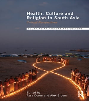 Health, Culture and Religion in South Asia Critical Perspectives【電子書籍】