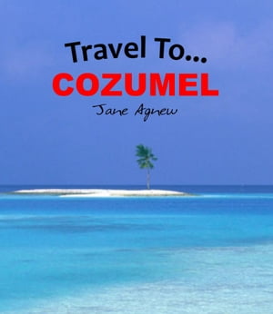 Travel To… Cozumel