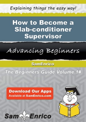 How to Become a Slab-conditioner Supervisor