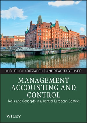 Management Accounting and Control Tools and Concepts in a Central European Context【電子書籍】 Michel Charifzadeh