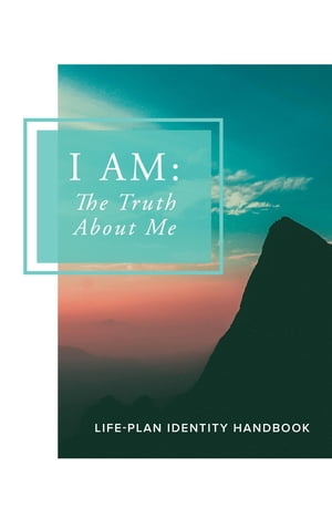 I AM The Truth About Me (Life-Plan Identity Handbook)【電子書籍】[ Kaitlyn Jade Cey ]