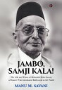 Jambo, Samji Kala! The Life and Times of Mohanlal Kala Savani?a Pioneer Who Intr...