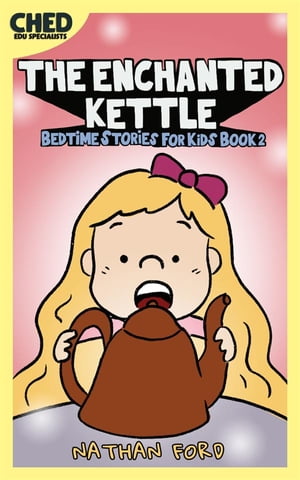 The Enchanted Kettle (Bedtime Stories for Kids B