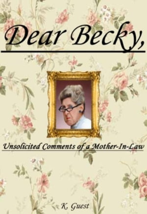ŷKoboŻҽҥȥ㤨Dear Becky, Unsolicited Comments of a Mother-In-LawŻҽҡ[ Kevin Guest ]פβǤʤ150ߤˤʤޤ