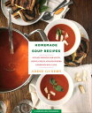 Homemade Soup Recipes 103 Easy Recipes for Soups, Stews, Chilis, and Chowders Everyone Will Love【電子書籍】 Addie Gundry