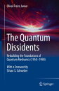 The Quantum Dissidents Rebuilding the Foundations of Quantum Mechanics (1950-1990)【電子書籍】 Olival Freire Junior