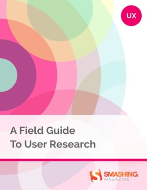 A Field Guide To User Research
