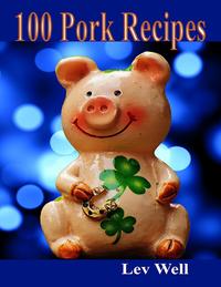 100 Pork Recipes【電子書籍】[ Lev Well ]