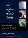 Love, Coffee, Tennis, Desire Tiny Love Poems from  ...