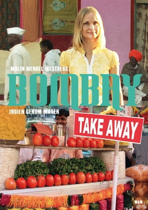 Bombay Takeaway : Indien genom maten【電子書籍】 Malin Mendel Westberg