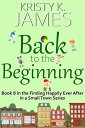 Back to the Beginning Finding Happily Ever After in a Small Town, #8【電子書籍】[ Kristy K. James ]