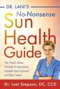 Dr. Lani's No-Nonsense Sun Health Guide The Truth about Vitamin D, Sunscreen, Se...