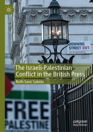 The Israeli-Palestinian Conflict in the British Press【電子書籍】[ Ruth Sanz Sabido ]