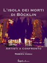 L'isola dei morti di Bocklin - artisti a confronto【電子書籍】[ Roberta Vanali ]