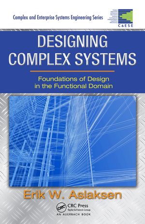 Designing Complex Systems Foundations of Design in the Functional Domain【電子書籍】[ Erik W. Aslaksen ]