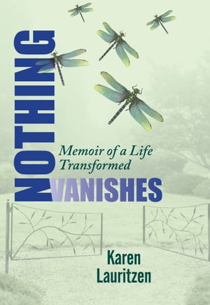 Nothing Vanishes, Memoir of a Life TransformedŻҽҡ[ Karen Lauritzen ]