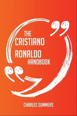 The Cristiano Ronaldo Handbook - Everything You Need To Know About Cristiano Ronaldo