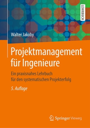 Projektmanagement f?r Ingenieure Ein praxisnahes Lehrbuch f?r den systematischen Projekterfolg【電子書籍】[ Walter Jakoby ]