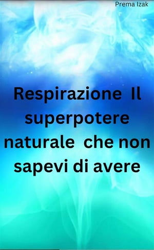 Respirazione Il superpotere naturale che non sapevi di avere