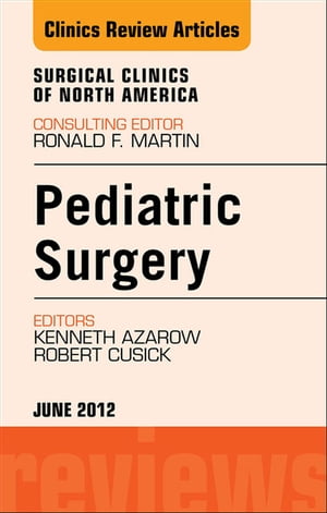 Pediatric Surgery, An Issue of Surgical Clinics