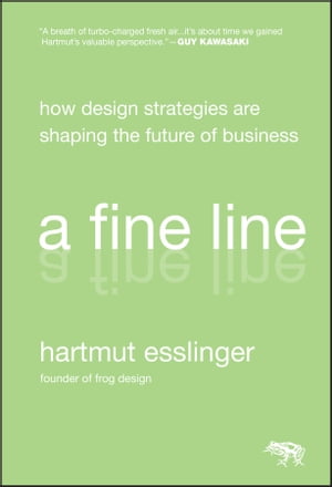 A Fine Line How Design Strategies Are Shaping the Future of Business【電子書籍】[ Hartmut Esslinger ]