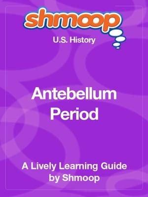 Shmoop US History Guide: Antebellum Period【電子書籍】[ Shmoop ](3)