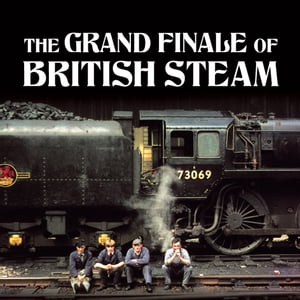 The Grand Finale of British Steam