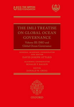 The IMLI Treatise On Global Ocean Governance Volume III: The IMO and Global Ocean Governance【電子書籍】[ David Joseph Attard ]
