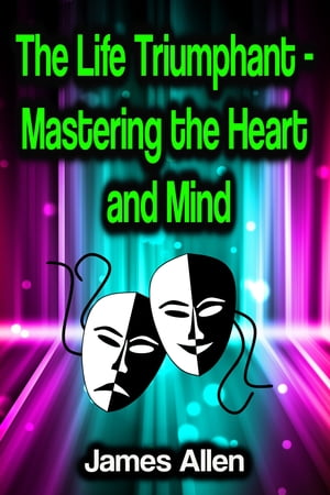 The Life Triumphant - Mastering the Heart and Mi