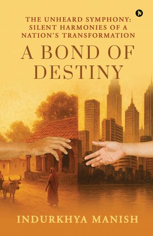 ŷKoboŻҽҥȥ㤨A Bond of Destiny The Unheard Symphony: Silent Harmonies of a Nation's TransformationŻҽҡ[ INDURKHYA MANISH ]פβǤʤ282ߤˤʤޤ