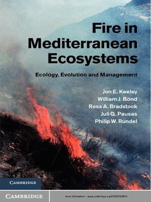 Fire in Mediterranean Ecosystems Ecology, Evolution and Management【電子書籍】[ William J. Bond ]