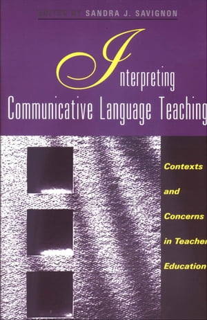 Interpreting Communicative Language Teaching Contexts and Concerns in Teacher Education【電子書籍】